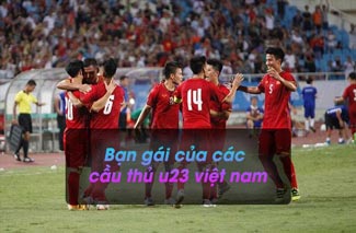 Dàn bạn gái của các cầu thủ U23 Việt Nam “xinh như hotgirl”