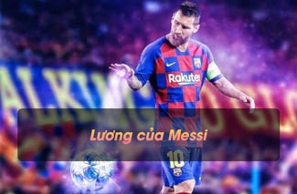 Lương Messi: Khám phá nguồn thu nhập siêu khủng của M10